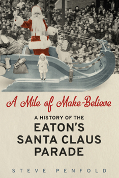 Paperback A Mile of Make-Believe: A History of the Eaton's Santa Claus Parade Book