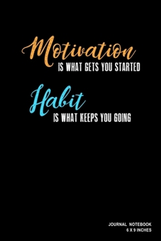 Paperback Motivation Is What Gets You Started Habit Is What Keeps You Going: Notebook, Journal, Or Diary - 110 Blank Lined Pages - 6" X 9" - Matte Finished Soft Book