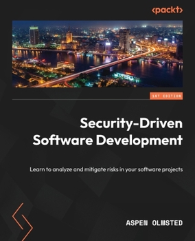 Paperback Security-Driven Software Development: Learn to analyze and mitigate risks in your software projects Book