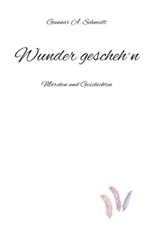 Wunder gescheh´n: Märchen und Geschichten (German Edition)
