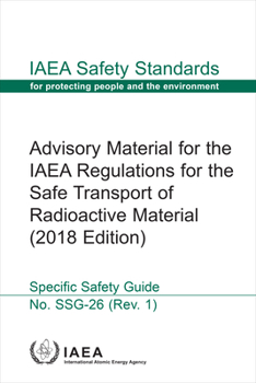 Paperback Advisory Material for the IAEA Regulations for the Safe Transport of Radioactive Material: IAEA Safety Standards Series No. Ssg-26 (Rev. 1) Book