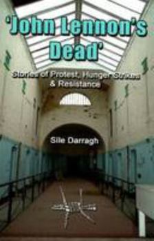 Paperback John Lennon's Dead: Stories of protest, hunger strikes and resistance Book