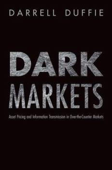 Hardcover Dark Markets: Asset Pricing and Information Transmission in Over-The-Counter Markets Book