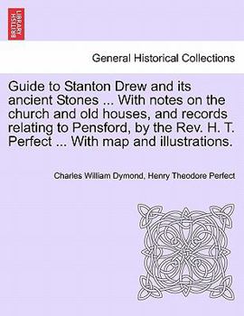 Paperback Guide to Stanton Drew and Its Ancient Stones ... with Notes on the Church and Old Houses, and Records Relating to Pensford, by the REV. H. T. Perfect Book