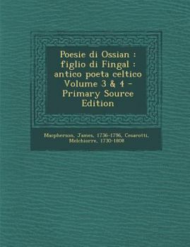 Paperback Poesie Di Ossian: Figlio Di Fingal: Antico Poeta Celtico Volume 3 & 4 [Italian] Book