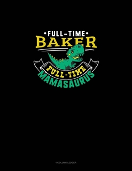 Paperback Full Time Baker Full Time Mamasaurus: 4 Column Ledger Book