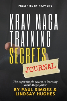 Krav Life Training Secrets Journal: The super simple system to learning Krav Maga faster