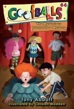 Goofballs #4: The Mysterious Talent Show Mystery - Book #4 of the Goofballs