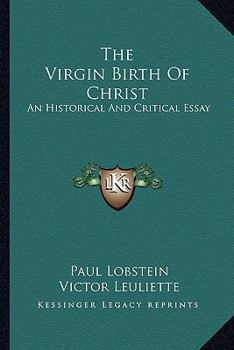 Paperback The Virgin Birth Of Christ: An Historical And Critical Essay Book