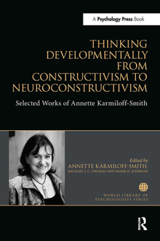 Paperback Thinking Developmentally from Constructivism to Neuroconstructivism: Selected Works of Annette Karmiloff-Smith Book