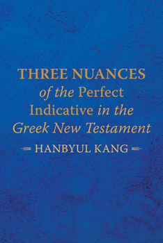 Three Nuances of the Perfect Indicative in the Greek New Testament