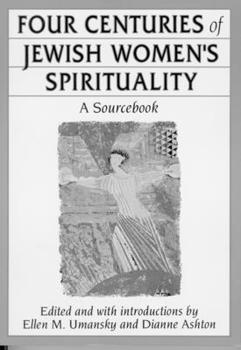Paperback Four Centuries of Jewish Women's Spirituality: A Sourcebook Book