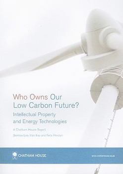 Who Owns Our Low Carbon Future?: Intellectual Property and Energy Technologies: A Chatham House Report