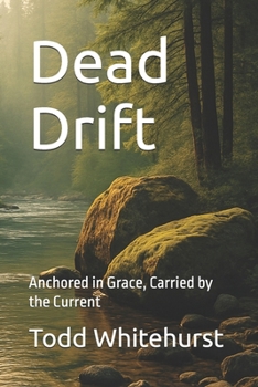 Paperback Dead Drift: Anchored in Grace, Carried by the Current Book