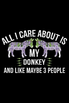 Paperback All I Care About Is DONKEY And Like Maybe 3 People: Cool DONKEY Journal Notebook - Gifts Idea for DONKEY Lovers Notebook for Men & Women. Book