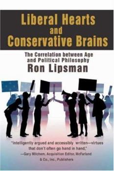 Paperback Liberal Hearts and Conservative Brains: The Correlation between Age and Political Philosophy Book