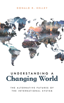 Hardcover Understanding a Changing World: The Alternative Futures of the International System Book