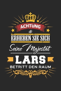 Achtung Erheben Sie sich Seine Majestät Lars Betritt den Raum: Namensgeschenk Notizbuch liniert DIN A5 - 120 Seiten für Notizen, Zeichnungen, Formeln ... Schreibheft Planer Tagebuch (German Edition)