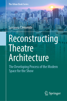 Reconstructing Theatre Architecture: The Developing Process of the Modern Space for the Show - Book  of the Urban Book Series