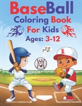 Paperback Baseball Coloring Book For Kids Ages 3-12: Awesome Sports Activity Pages for Boys And Girls, A Nice gift for Your Kids To Relief Stress At Home, Schoo Book