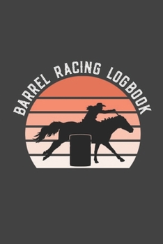 Paperback Barrel Racing Logbook: Barrel Racer Tracker - Horse Lovers Log Book - Pole Bending Diary for Rodeo Cowgirls Book