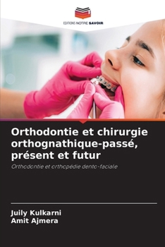 Orthodontie et chirurgie orthognathique-passé, présent et futur (French Edition)