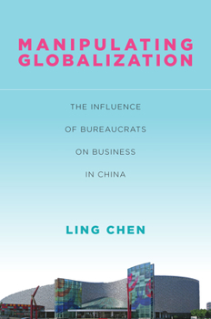 Hardcover Manipulating Globalization: The Influence of Bureaucrats on Business in China Book