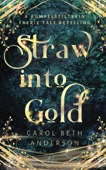 Paperback Straw into Gold: A Rumpelstiltskin Faerie Tale Retelling Book