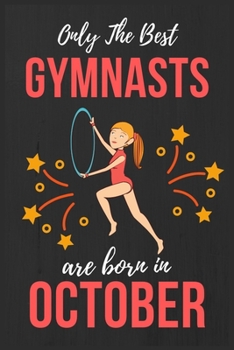 Only The Best Gymnasts Are Born In October: Gymnast Birthday Gift Gymnast gifts for girls College Ruled Gymnast Writing Notebook / Lined Diary, great Christmas present for Girl Gymnasts