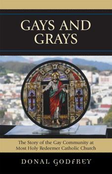 Paperback Gays and Grays: The Story of the Inclusion of the Gay Community at Most Holy Redeemer Catholic Parish in San Francisco Book