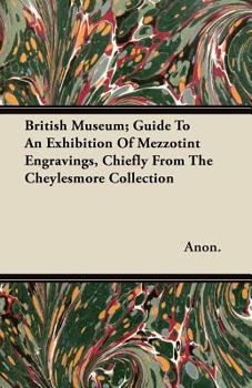 Paperback British Museum; Guide To An Exhibition Of Mezzotint Engravings, Chiefly From The Cheylesmore Collection Book
