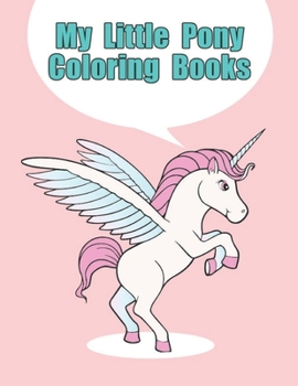 Paperback my little pony coloring books: My little pony coloring book for kids, children, toddlers, crayons, adult, mini, girls and Boys. Large 8.5 x 11. 50 Co Book