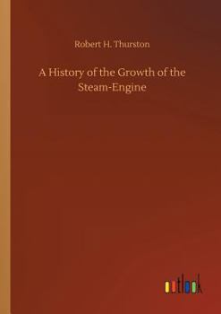 Paperback A History of the Growth of the Steam-Engine Book
