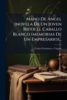 Paperback Mano De Ángel (novela De Un Joven Rico) El Caballo Blanco (memorias De Un Empresario)... [Spanish] Book
