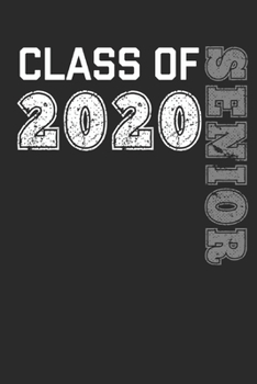 Paperback Class Of 2020: Senior Year Graduation Notebook or Journal: Perfect Gift for a Graduate Book