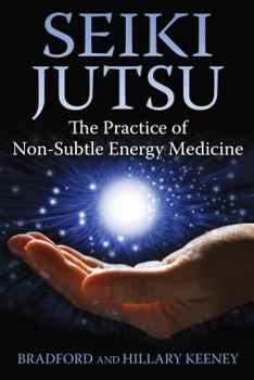 Paperback Seiki Jutsu: The Practice of Non-Subtle Energy Medicine Book