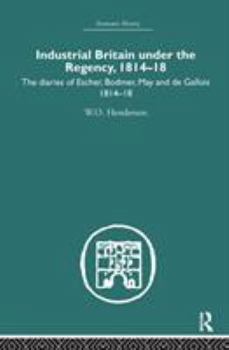 Hardcover Industrial Britain Under the Regency: The Diaries of Escher, Bodmer, May and de Gallois 1814-18 Book