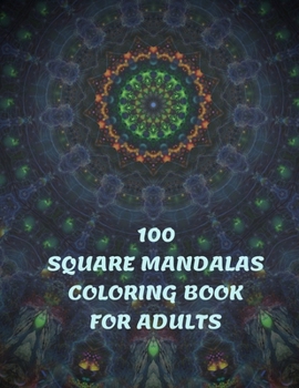 100 Square Mandalas Coloring Book For Adults: 100 Creative Square Mandalas Coloring Pages for Inspiration, Relaxing Patterns Coloring Book