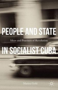 Hardcover People and State in Socialist Cuba: Ideas and Practice of Revolution Book