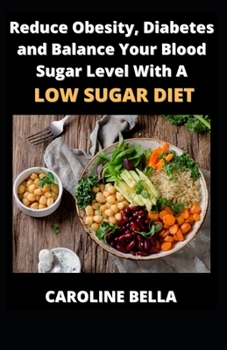 Reduce Obesity, Diabetes And Balance Your Blood Sugar Level With Low Sugar Diet
