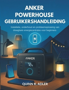 Anker Powerhouse Gebruikershandleiding: Installatie, onderhoud en probleemoplossing van draagbare energiecentrales voor beginners (Dutch Edition)