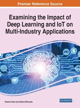 Hardcover Examining the Impact of Deep Learning and IoT on Multi-Industry Applications Book