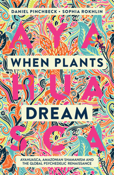 Paperback When Plants Dream: Ayahuasca, Amazonian Shamanism and the Global Psychedelic Renaissance Book