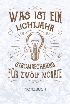 Was ist ein Lichtjahr Stromrechnung für zwölf Monate: Elektroinstallateur Notizbuch A5 Kariert - Techniker Heft - Elektriker Notizheft 120 Seiten KARO ... - Arbeitskollege Geschenk (German Edition)