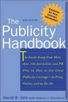Paperback The Publicity Handbook, New Edition: The Inside Scoop from More Than 100 Journalists and PR Pros on How to Get Great Publicity Coverage Book
