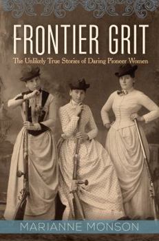 Hardcover Frontier Grit: The Unlikely True Stories of Daring Pioneer Women Book