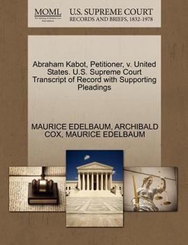 Paperback Abraham Kabot, Petitioner, V. United States. U.S. Supreme Court Transcript of Record with Supporting Pleadings Book