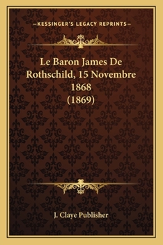 Le Baron James De Rothschild, 15 Novembre 1868 (1869)