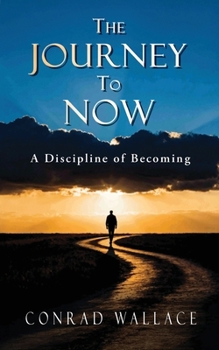 Paperback The Journey to Now: A Discipline of Becoming Book