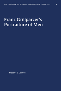 Franz Grillparzer's Portraiture of Men (University of North Carolina Studies in Germanic Languages and Literature)